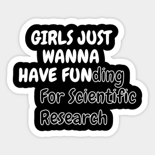 Girls Just Wanna Have Funding For Scientific Research Sticker